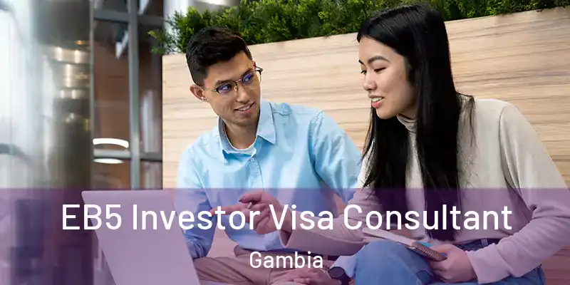  EB5 Investor Visa Consultant Gambia