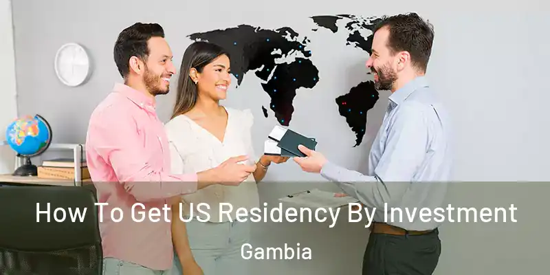  How To Get US Residency By Investment Gambia